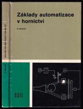 Bohumil Skalka: Základy automatizace v hornictví - učební text pro stř prům. školy hornické.