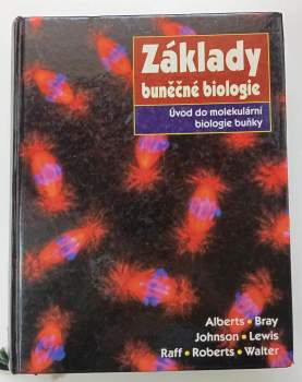 Základy buněčné biologie : úvod do molekulární biologie buňky