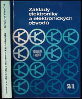 Základy elektroniky a elektronických obvodů - Herbert Frisch (1987, Státní nakladatelství technické literatury) - ID: 803294