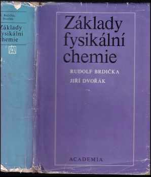 Základy fysikální chemie - Vysokošk. učebnice - Jiří Dvořák, Rudolf Brdička, J Dvořák (1977, Academia) - ID: 319818