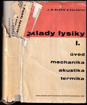 Bohdan Klimeš: Základy fysiky I. - příručka pro vysoké školy I, Úvod do studia fysiky, mechanika, akustika, termika.