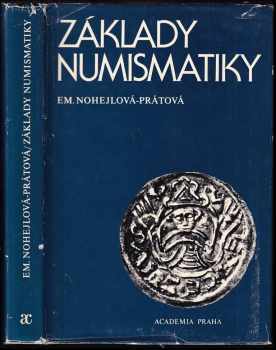 Základy numismatiky - Emanuela Nohejlová-Prátová (1986, Academia) - ID: 820177