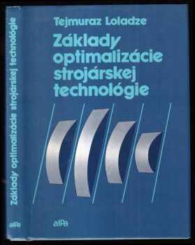 Tejmuraz Loladze: Základy optimalizácie strojárskej technológie