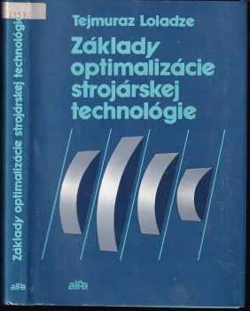 Základy optimalizácie strojárskej technológie - Tejmuraz Loladze (1989, Alfa) - ID: 724948