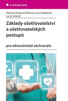 Martina Dingová Šliková: Základy ošetřovatelství a ošetřovatelských postupů pro zdravotnické záchranáře