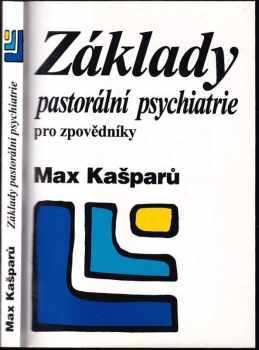Jaroslav Max Kašparů: Základy pastorální psychiatrie pro zpovědníky