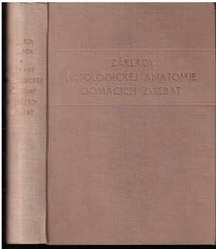 Základy patologickej anatomie domácich zvierat - Karl Genrichovič Bol‘, Boris Karlovič Bol‘ (1954, Vydavatel'stvo Slovenskej akadémie vied) - ID: 347230