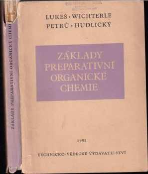 Rudolf Lukeš: Základy preparativní organické chemie : Určeno ... pro posl. vys. a odb. šk. ... příruč. pro každého chemika