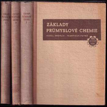 Karel Andrlík: Základy průmyslové chemie - určeno pro školení zaměstnanců, přecházejících do chem závodů, pro odb. školy a ke zvyšování odb. kvalifikace. 1 - 3 - Základy obecné, anorganické a organické chemie + Technologie anorganických sloučenin + Technologie organických látek