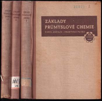 Základy průmyslové chemie - určeno pro školení zaměstnanců, přecházejících do chem závodů, pro odb. školy a ke zvyšování odb. kvalifikace. 1 - 3 - Základy obecné, anorganické a organické chemie + Technologie anorganických sloučenin + Technologie organických látek
