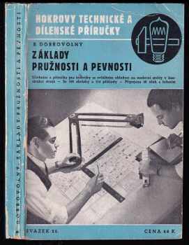 Bohumil Dobrovolný: Základy pružnosti a pevnosti - učebnice a příručka pro techniky se zvláštním ohledem na moderní směry v konstrukci strojů