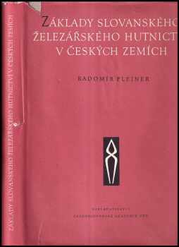Radomír Pleiner: Základy slovanského železářského hutnictví v českých zemích