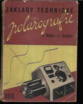 Jiří Říha: Základy technické polarografie - určeno technikům s nižším a středním odborným vzděláním, pracujícím s polarografickými přístroji