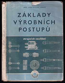 Základy výrobních postupů strojních součástí. Rozbor činitelů, kteří mají vliv na správné sestavení výrobních postupů. Typické příklady