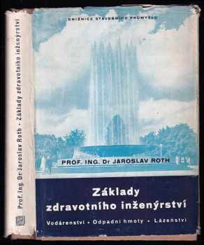 Základy zdravotního inženýrství : vodárenství, odpadní hmoty, lázeňství - Jaroslav Roth (1952, Průmyslové vydavatelství) - ID: 635190