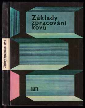 Základy zpracování kovů - Benno Beer (1964, Státní nakladatelství technické literatury) - ID: 656438