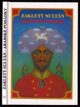 Zakletý sultán - arabské pohádky : Arab. pohádky ; Z arabštiny přel., převyprávěl a upr. Svetozár Pantůček (1993, Najáda) - ID: 439879