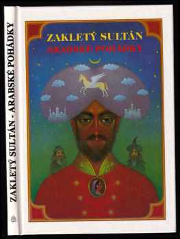 Zakletý sultán - arabské pohádky : Arab. pohádky ; Z arabštiny přel., převyprávěl a upr. Svetozár Pantůček (1993, Najáda) - ID: 417154