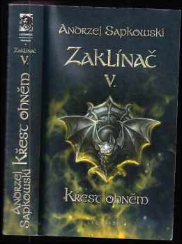 Zaklínač : V - Křest ohněm : třetí román o Geraltovi a Ciri - Andrzej Sapkowski (2011, Leonardo) - ID: 1521958