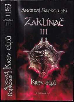 Zaklínač : III - Krev elfů : první román o Geraltovi a Ciri - Andrzej Sapkowski (2011, Leonardo) - ID: 814954