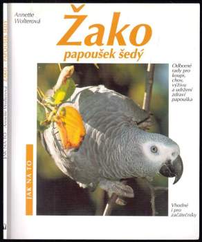 Žako, papoušek šedý : rady odborníka pro všechny, kteří si chtějí pořídit žaka a dobře se o něj starat