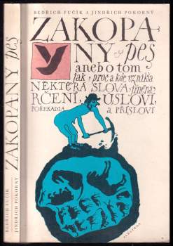 Bedřich Fučík: Zakopaný pes, aneb, O tom jak, proč a kde vznikla některá slova, jména, rčení, úsloví, pořekadla a přísloví