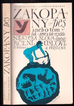 Bedřich Fučík: Zakopaný pes, aneb, O tom jak, proč a kde vznikla některá slova, jména, rčení, úsloví, pořekadla a přísloví