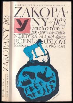 Bedřich Fučík: Zakopaný pes, aneb, O tom jak, proč a kde vznikla některá slova, jména, rčení, úsloví, pořekadla a přísloví