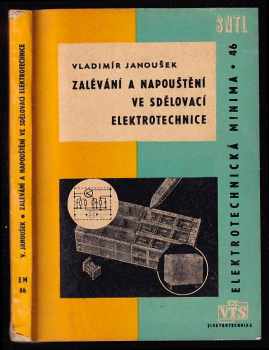 Vladimír Janoušek: Zalévání a napouštění ve sdělovací elektrotechnice : Určeno děl a mistrům v prům. sdělovací elektrotechniky.