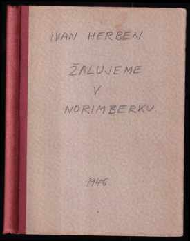 Ivan Herben: Žalujeme v Norimberku - Reportáž o nacistických zločinech proti Československu
