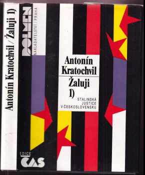 Žaluji : Sv. 1 - Stalinská justice v Československu - Antonín Kratochvíl (1990, Česká expedice) - ID: 740000