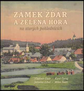 Vladimír Cisár: Zámek Žďár a Zelená hora na starých pohlednicích