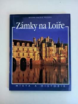 Zámky na Loiře : místa a historie