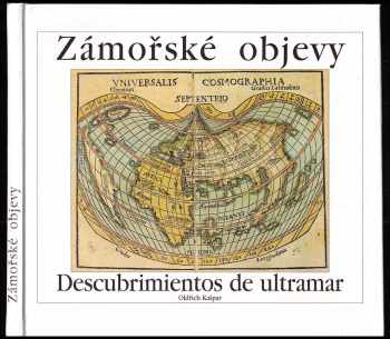 Zámořské objevy 15. a 16. století a jejich ohlas v českých zemích : Descubrimientos de ultramar en los siglos XV y XVI y su repercusión en los países Bohémicos - Oldřich Kašpar (1992, Kora) - ID: 840034