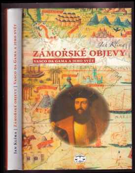 Jan Klíma: Zámořské objevy : Vasco da Gama a jeho svět