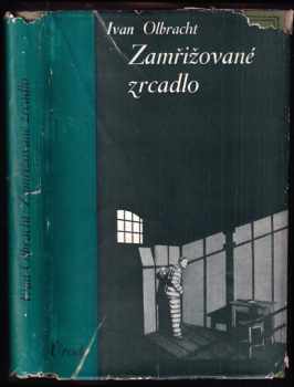 Zamřižované zrcadlo - PODPIS IVAN OLBRACHT : román - Ivan Olbracht (1933, Melantrich) - ID: 188116