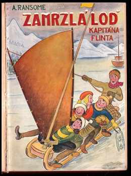 Arthur Ransome: Zamrzlá loď kapitána Flinta : zimní prázdniny hrdinů knih: Boj o ostrov, Trosečníci z Vlaštovky a Prázdniny na moři