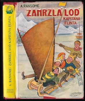 Arthur Ransome: Zamrzlá loď kapitána Flinta : Zimní prázdniny hrdinů knih: "Boj o ostrov", "Trosečníci z Vlaštovky" a "Prázdniny na moři"