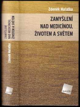 Zamyšlení nad medicínou, životem a světem - Zdeněk Mařatka (2009, Galén) - ID: 662182