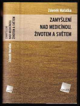 Zamyšlení nad medicínou, životem a světem - Zdeněk Mařatka (2009, Galén) - ID: 175929