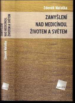 Zamyšlení nad medicínou, životem a světem - Zdeněk Mařatka (2009, Galén) - ID: 378454