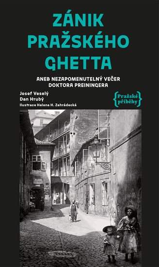 Zánik pražského ghetta, aneb, Nezapomenutelný večer doktora Preiningera