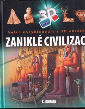 Zaniklé civilizace : velká encyklopedie s 3D obrázky
