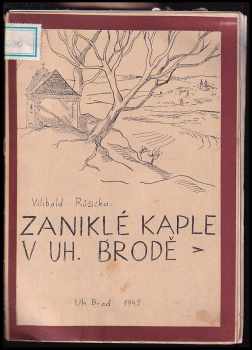 Vilibald Růžička: Zaniklé kaple v Uherském Brodě