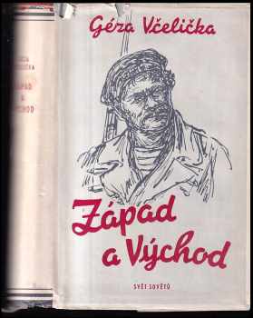 Géza Včelička: Západ a východ : Cestopis o nacistickém Německu a o Sovětském svazu