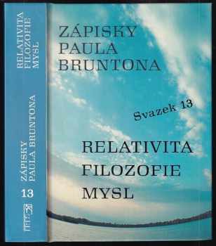 Paul Brunton: Zápisky Paula Bruntona : Svazek 13 – Relativita, filozofie, mysl