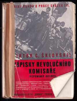 Zápisky revolučního komisaře : vzpomínky z let 1917-1922 : Petěrburg - Halič - Persie, Saratov - Kyjev - Petěrburg - Dněpr, Petěrburg - Berlín - Viktor Borisovič Šklovskij (1932, Orbis) - ID: 735077