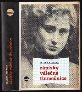 Jelena Moisejevna Rževskaja: Zápisky válečné tlumočnice - o válce, jak jsem ji viděla, počínaje bitvou o Moskvu až po poslední dny v Hitlerově bunkru, a o Stalinově pokusu přepsat dějiny po svém