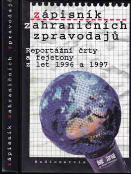 Zápisník zahraničních zpravodajů. Reportážní črty a fejetony z let 1996 a 1997