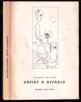 Antonín Dvořák: Zápisy o divadle - výbor z let 1946-1967